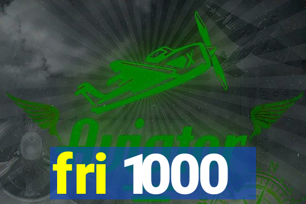 fri 1000